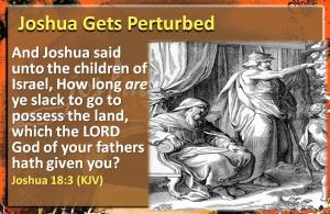 Joshua 18_3 He is Perturbed