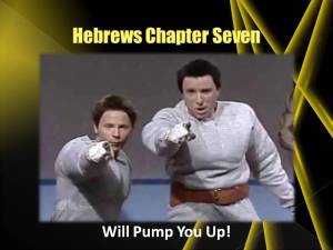 Hebrews 7 will pump you up